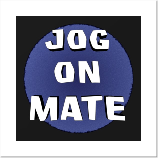 Jog On Mate Wall Art by SolarCross